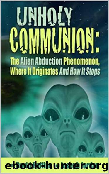 Unholy Communion: The Alien Abduction Phenomenon, Where It Originates and How It Stops by David Ruffino & Joseph Jordan