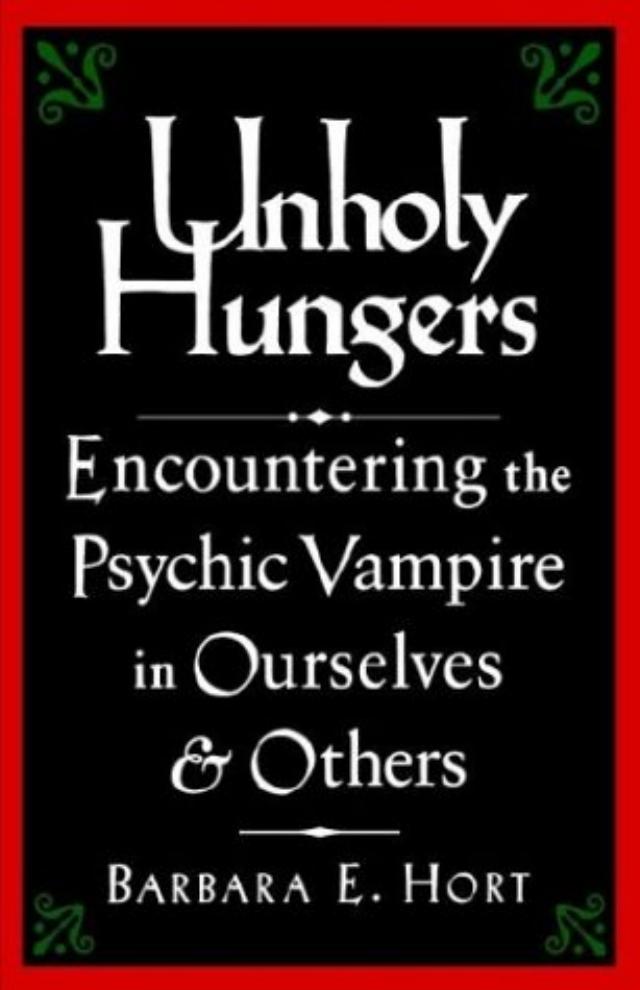 Unholy Hungers: Encountering the Psychic Vampire in Ourselves & Others by Unknow