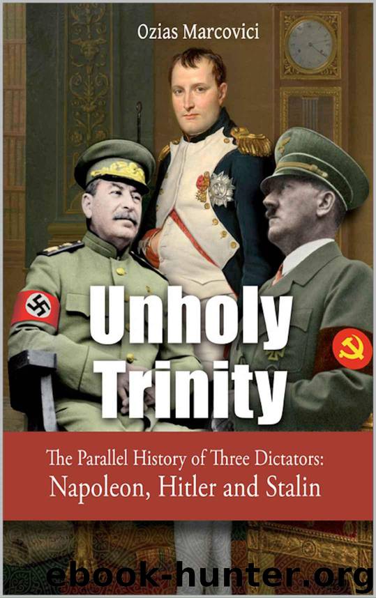 Unholy Trinity: The Parallel History of Three Dictators - Napoleon, Hitler and Stalin by Marcovici Ozias