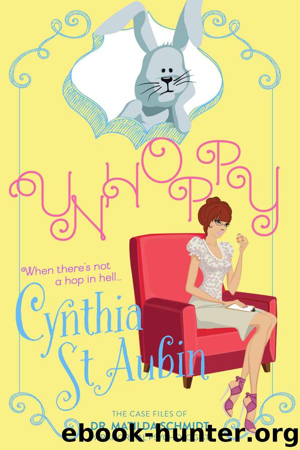 Unhoppy: The Case Files of Dr. Matilda Schmidt, Paranormal Psychologist #3 by Cynthia St. Aubin