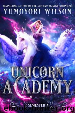 Unicorn Academy: Semester One (Academy of Unicorns Book 1) by Yumoyori Wilson