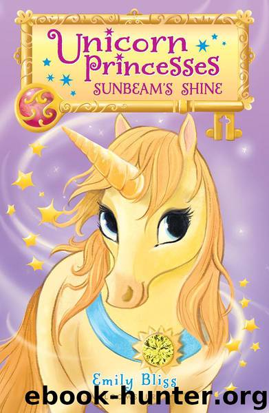 Unicorn Princesses 1: Sunbeam's Shine by Bliss Emily