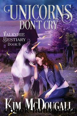 Unicorns Don't Cry: A Dark & Humorous Urban Fantasy (Valkyrie Bestiary Book 8) by Kim McDougall