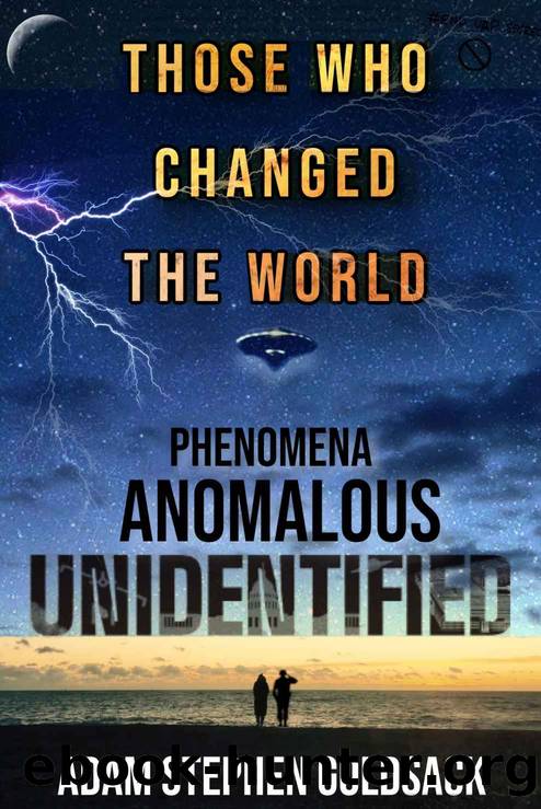 Unidentified Anomalous Phenomena: Those who changed the world by Adam Stephen Goldsack