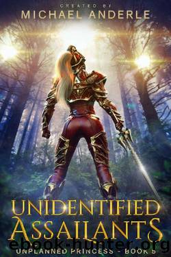 Unidentified Assailants (Unplanned Princess Book 5) by Michael Anderle