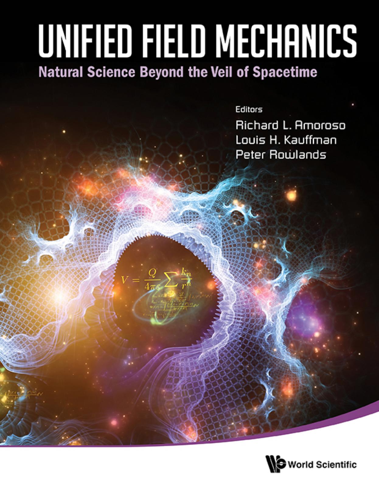 Unified Field Mechanics: Natural Science Beyond the Veil of Spacetime: Proceedings of the IX Symposium Honoring Noted French Mathematical Physicist Jean-Pierre Vigier by Richard L. Amoroso (Editor) Louis H. Kauffman (Editor) Peter Rowlands (Editor)