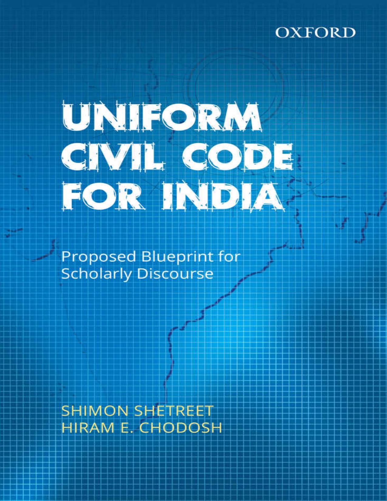 Uniform Civil Code for India: Proposed Blueprint for Scholarly Discourse by Shimon Shetreet Hiram E. Chodosh