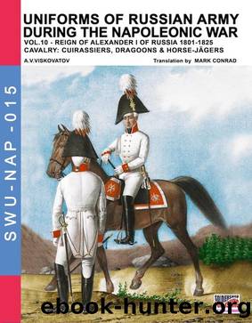 Uniforms of Russian army during the Napoleonic war Vol. 10 by Aleksandr Vasilevich Viskovatov