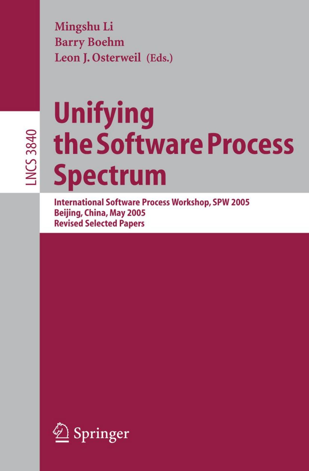 Unifying the Software Process Spectrum: International Software Process Workshop, SPW 2005, Beijing, China, May 25-27, 2005, Revised Selected Papers by Victor Basili Forrest Shull (auth.) Mingshu Li Barry Boehm Leon J. Osterweil (eds.)