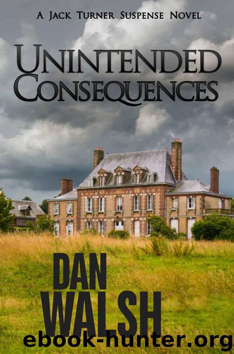 Unintended Consequences (Jack Turner Suspense Series Book 3) by Walsh Dan & Walsh Dan