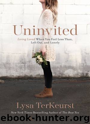 Uninvited: Living Loved When You Feel Less Than, Left Out, and Lonely by Lysa TerKeurst
