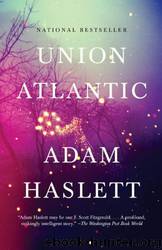 Union Atlantic: A Novel by Adam Haslett
