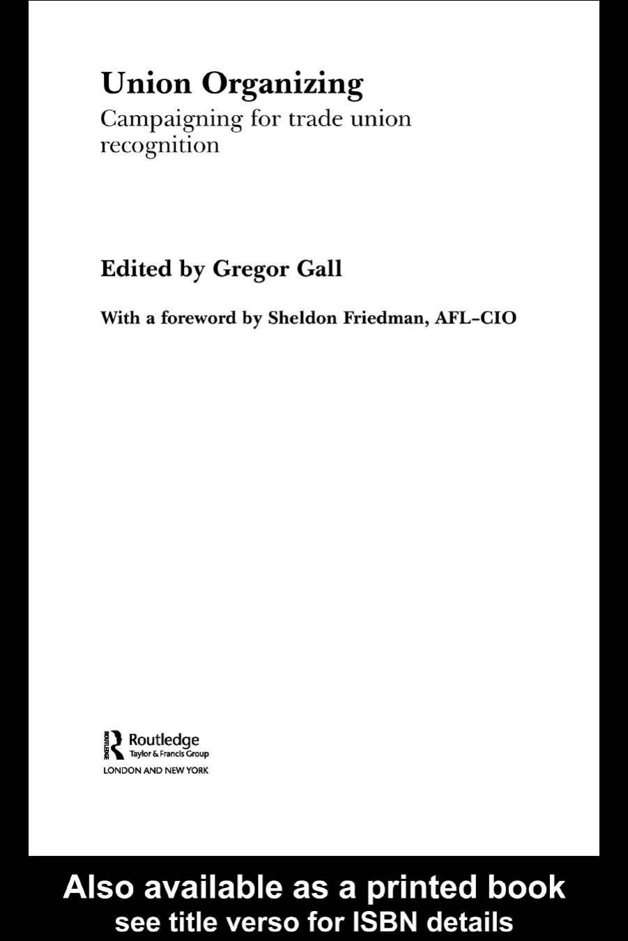 Union Organizing: Campaining for trade union recognition (Routledge Studies in Employment Relations) by Gregor Gall