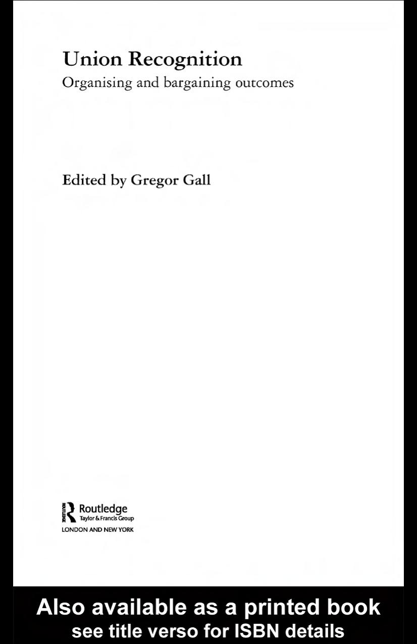 Union Recognition: Organising and Bargaining Outcomes (Routledge Research in Employment Relations) by Gregor Gall