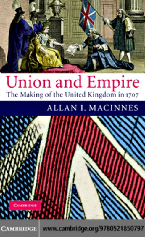 Union and Empire: The Making of the United Kingdom in 1707 (Cambridge Studies in Early Modern British History) by Allan I. Macinnes