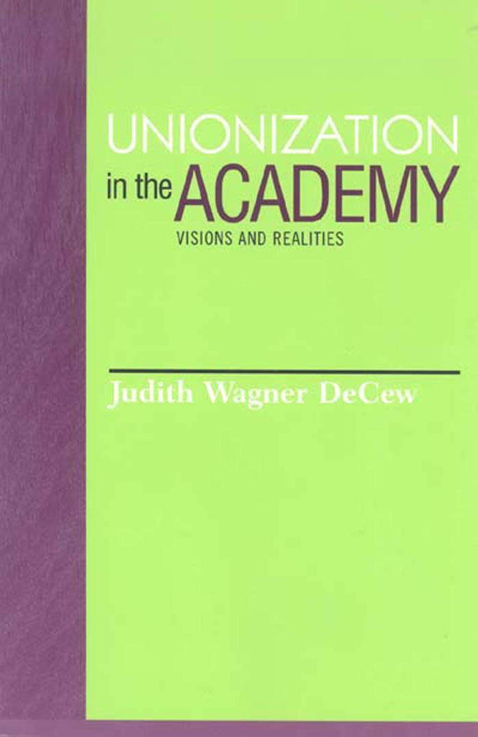 Unionization in the Academy: Visions and Realities by Judith Wagner DeCew