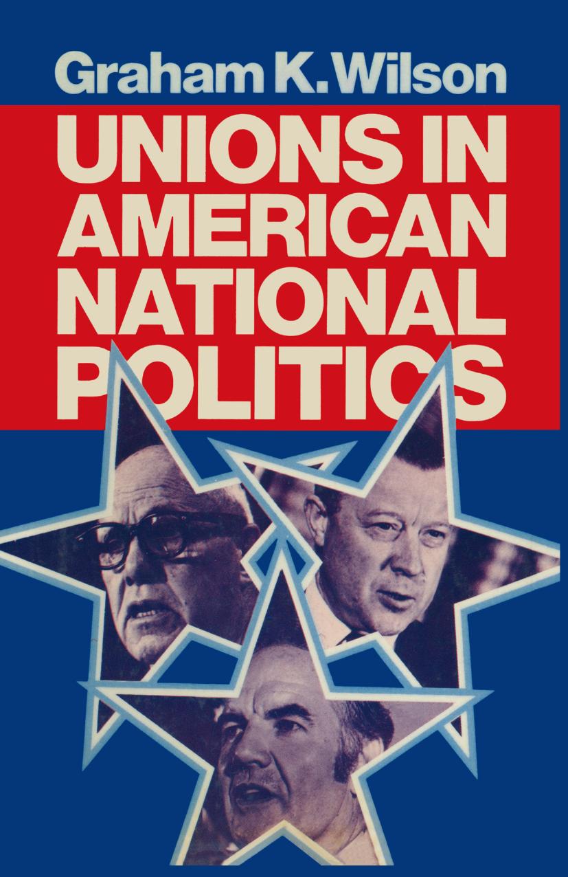 Unions in American National Politics by Graham K. Wilson (auth.)
