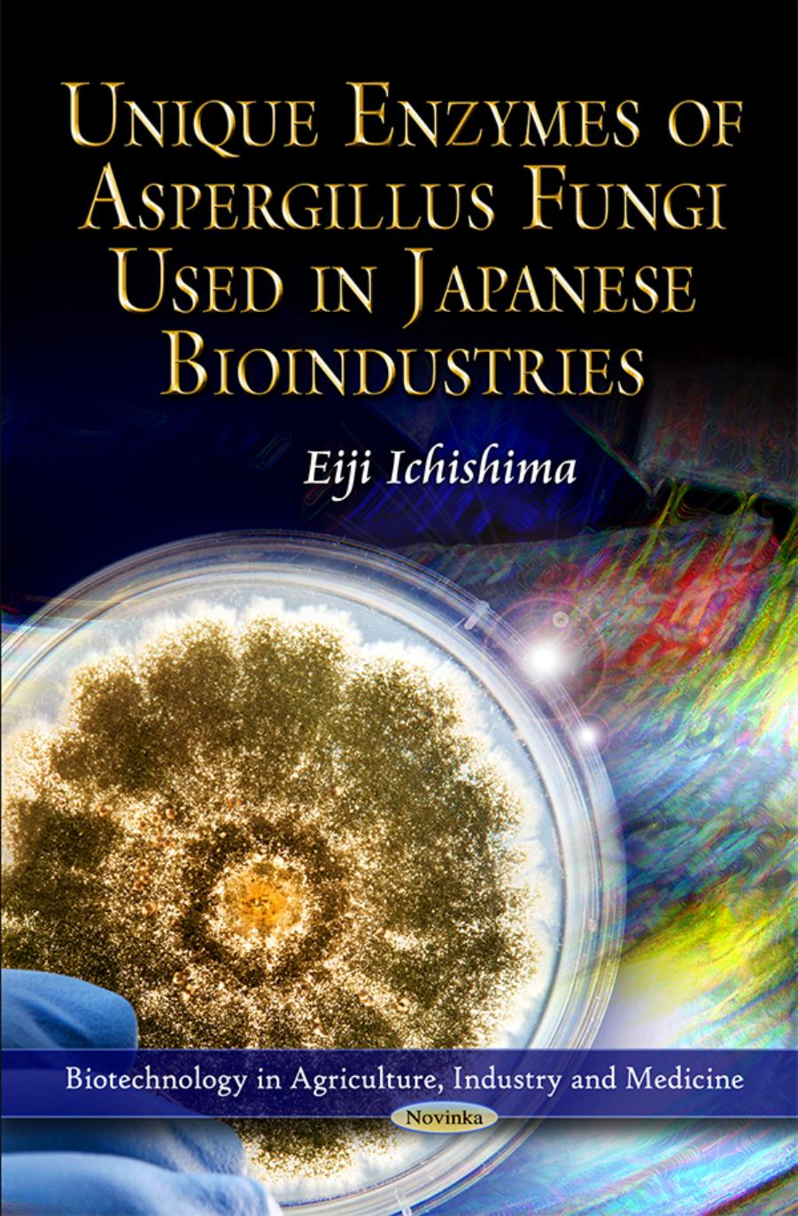 Unique Enzymes of Aspergillus Fungi Used in Japanese Bioindustries (repost) by Eiji Ichishima