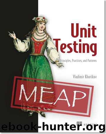 Unit Testing: Principles, Practices, and Patterns MEAP V03 by Vladimir Khorikov