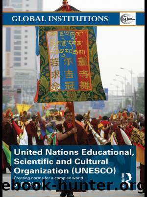 United Nations Educational, Scientific, and Cultural Organization (Unesco): Creating Norms for a Complex World by J. P. Singh