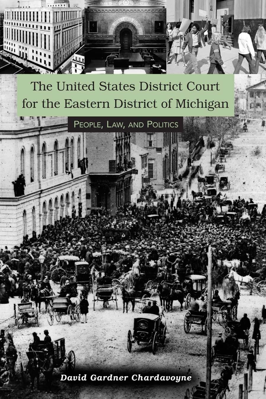 United States District Court for the Eastern District of Michigan : People, Law, and Politics by David Gardner Chardavoyne