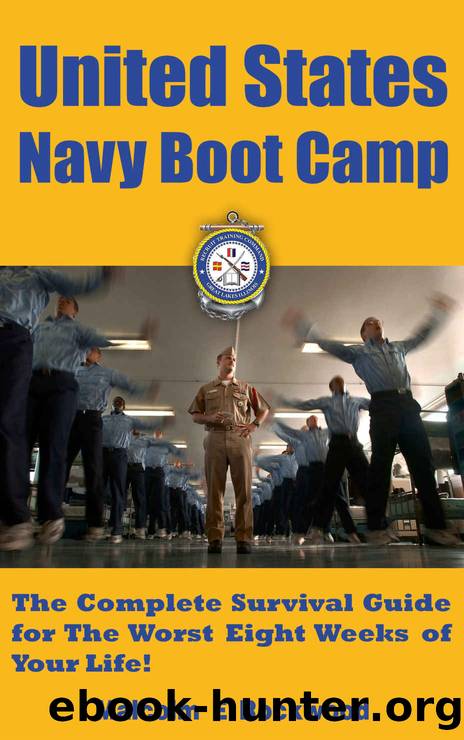 United States Navy Boot Camp - The Complete Survival Guide for The Worst Eight Weeks of Your Life! by Malcolm Rockwood