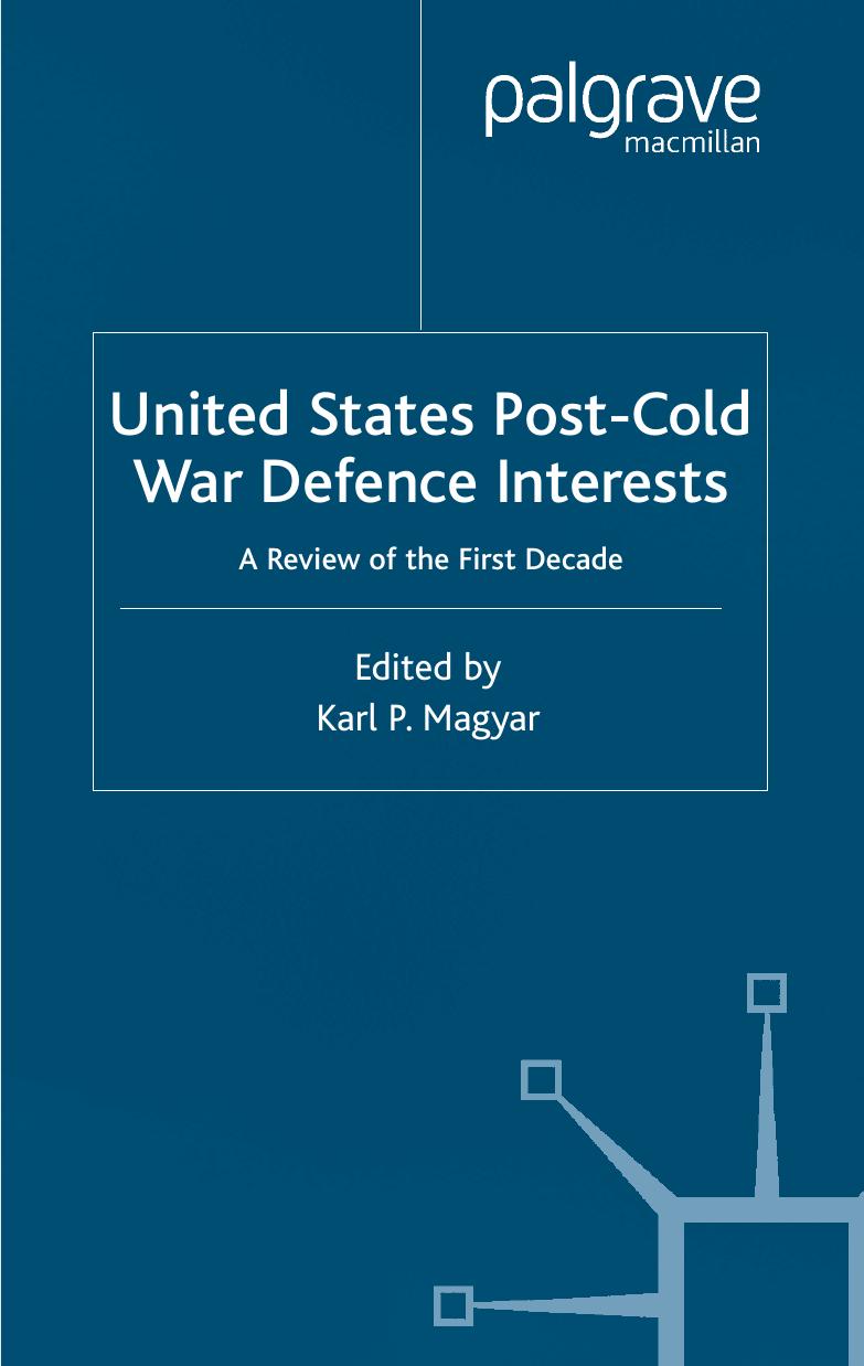 United States Post-Cold War Defence Interests: A Review of the First Decade by Karl P. Magyar