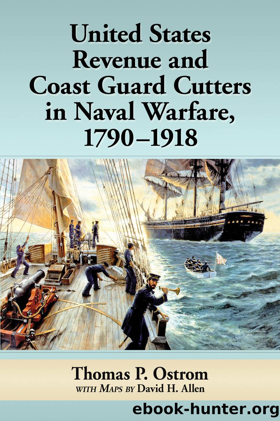 United States Revenue and Coast Guard Cutters in Naval Warfare, 1790-1918 by Thomas P. Ostrom