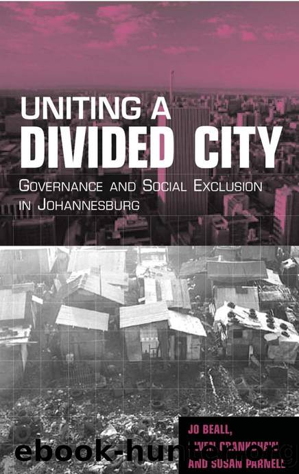 Uniting a Divided City : Governance and Social Exclusion in Johannesburg by Jo Beall; Owen Crankshaw; Susan Parnell