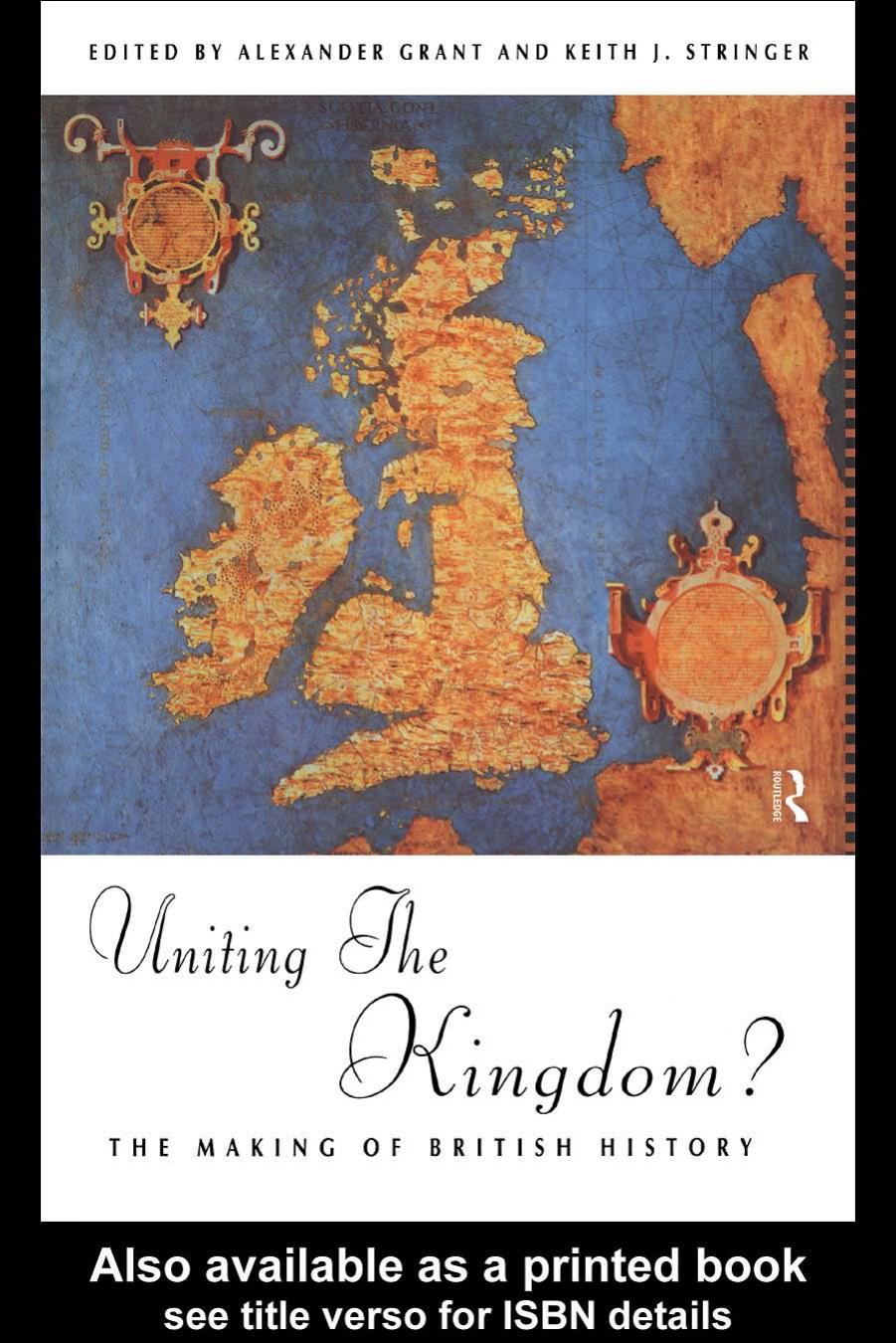 Uniting the Kingdom?: The Making of British History by Alexander Grant and Keith J.Stringer (edt)