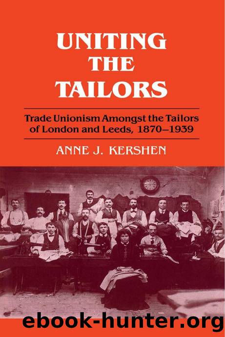 Uniting the Tailors : Trade Unionism Amoungst the Tailors of London and Leeds 1870-1939 by Anne J. Kershen