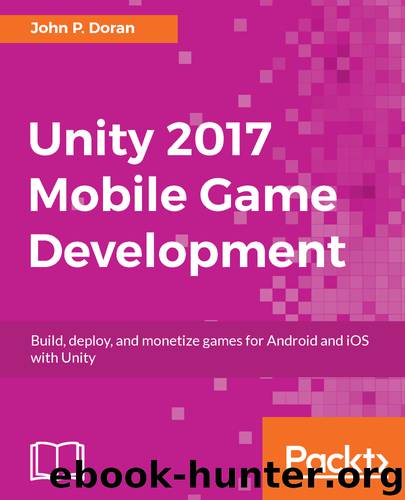 Unity 2017 Mobile Game Development by John P. Doran