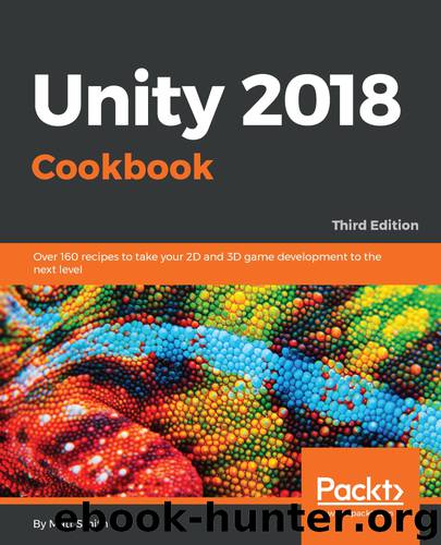 Unity 2018 Cookbook by Matt Smith