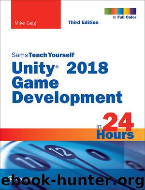 Unity 2018 Game Development in 24 Hours, Sams Teach Yourself by Mike Geig