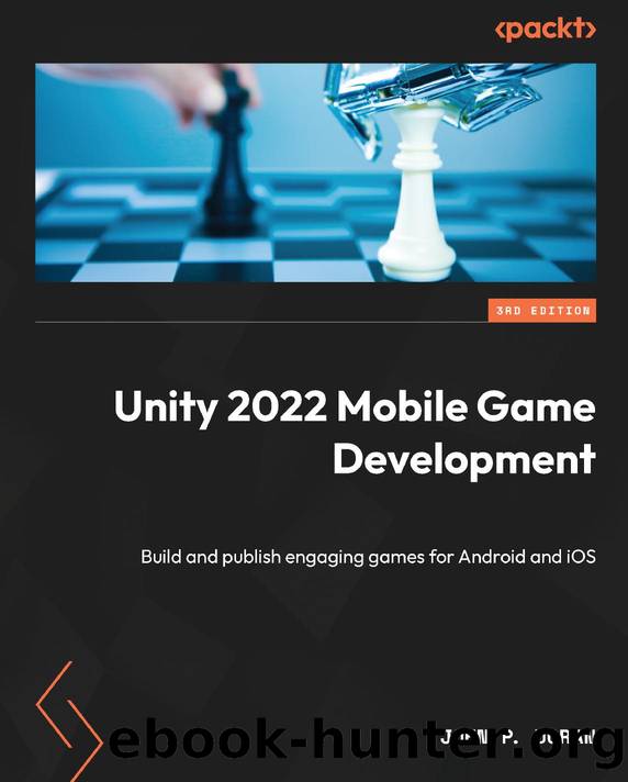 Unity 2022 Mobile Game Development: Build and publish engaging games for Android and iOS by John P. Doran