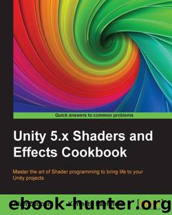 Unity 5.x Shaders and Effects Cookbook by Alan Zucconi & Kenneth Lammers