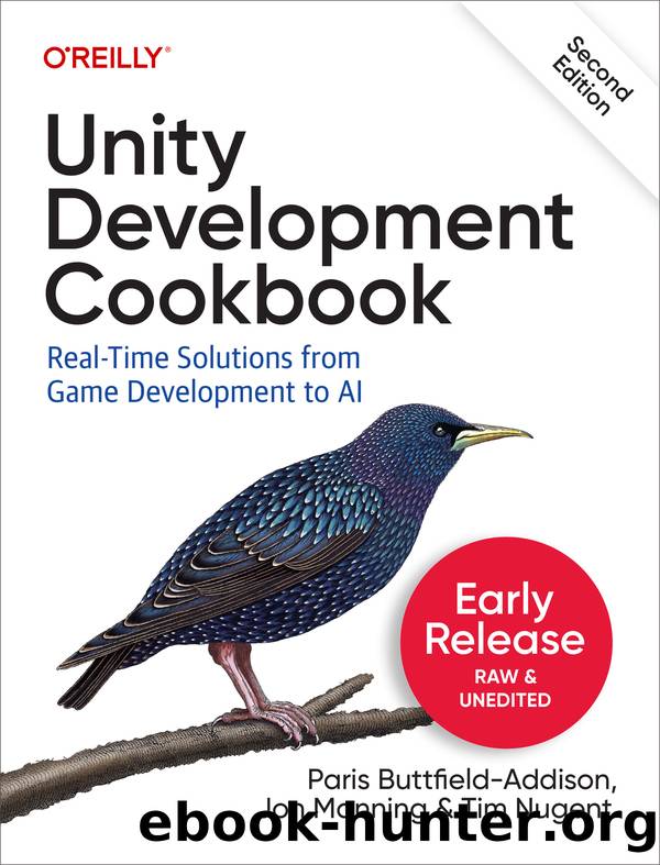 Unity Development Cookbook (for True Epub) by Paris Buttfield-Addison Jon Manning Tim Nugent
