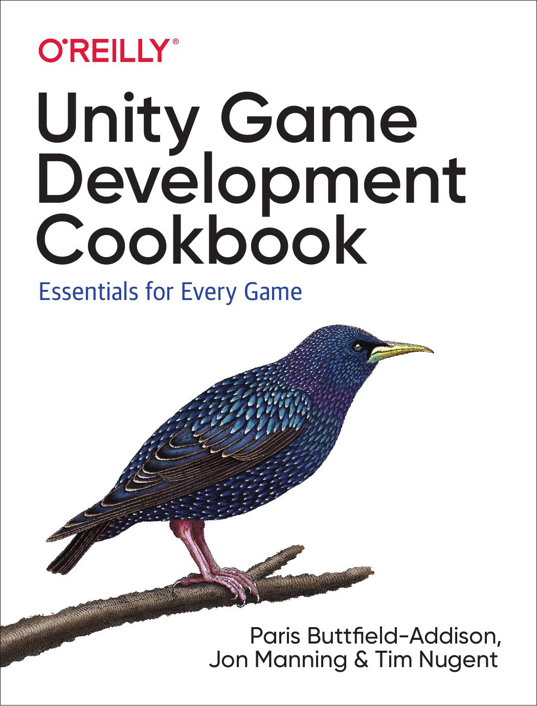 Unity Game Development Cookbook by Paris Buttfield-Addison Jon Manning and Tim Nugent