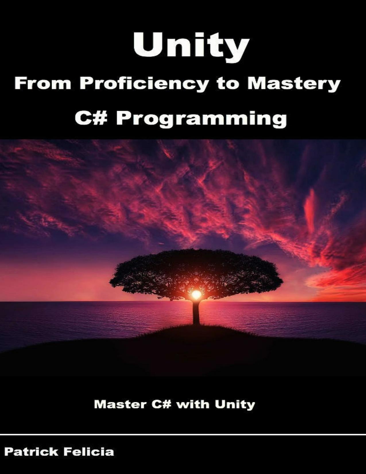 Unity from Proficiency to Mastery C# Programming by Patrick Felicia