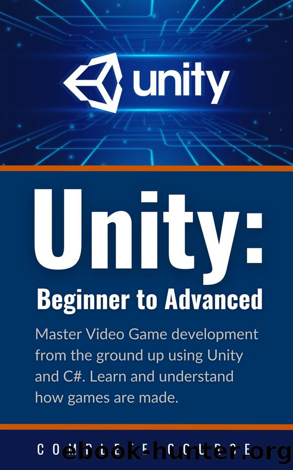 Unity: Beginner to Advanced - Complete Course: Master Video Game Development from the Ground Up Using Unity and C# by Alam Asadullah