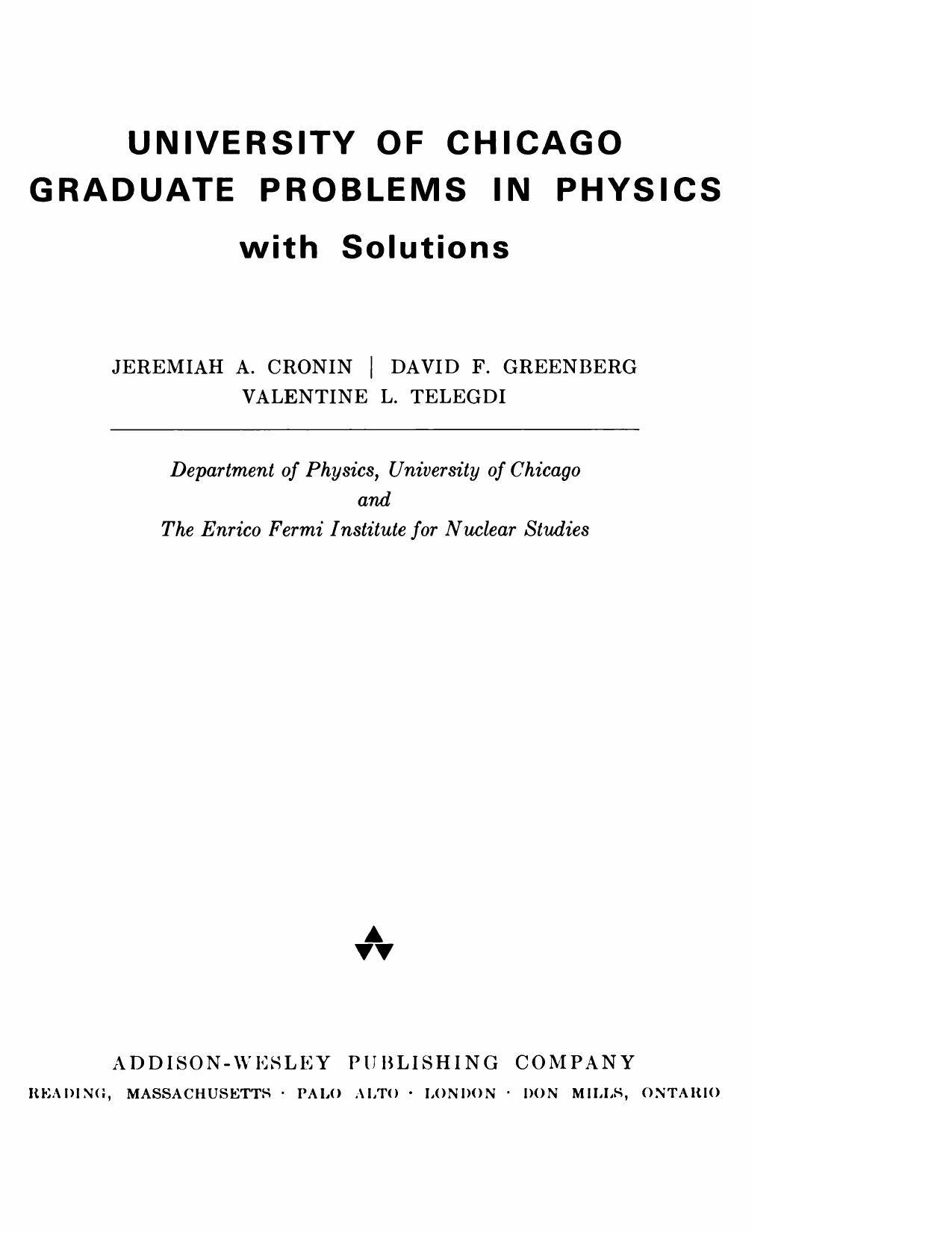 Univ. of Chicago Grad. Probs. in Physics w. Solns. by J. Cronin et. al.