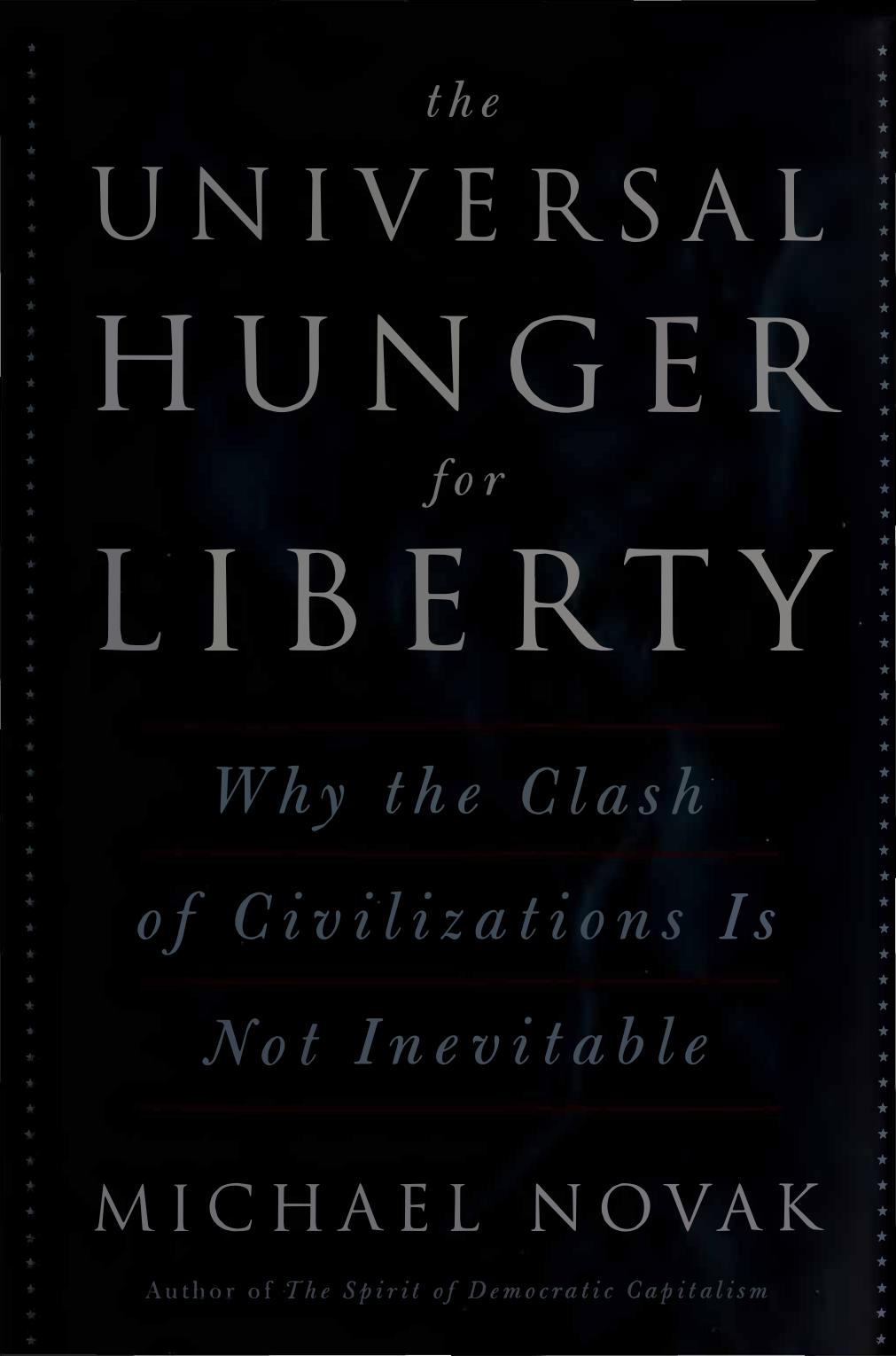 Universal Hunger for Liberty - Why Clash of Civilizations Is Not Inevitable by Michael Novak