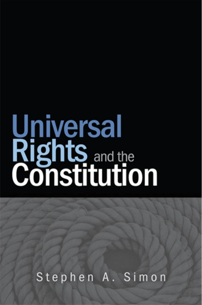 Universal Rights and the Constitution by Simon Stephen A