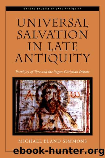 Universal Salvation in Late Antiquity: Porphyry of Tyre and the Pagan-Christian Debate by Michael Bland Simmons