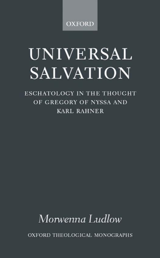 Universal Salvation:Eschatology in the Thought of Gregory of Nyssa and Karl Rahner by Morwenna Ludlow