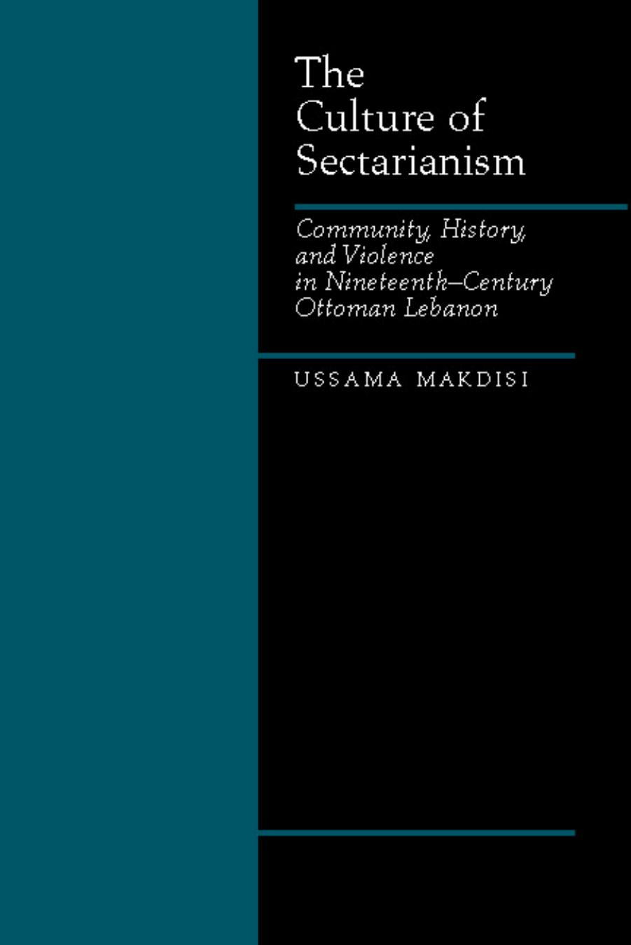 University of California Press The Culture of Sectarianism, Community History and Violence in 19th-Century Ottoman Lebanon (2000) by Unknown