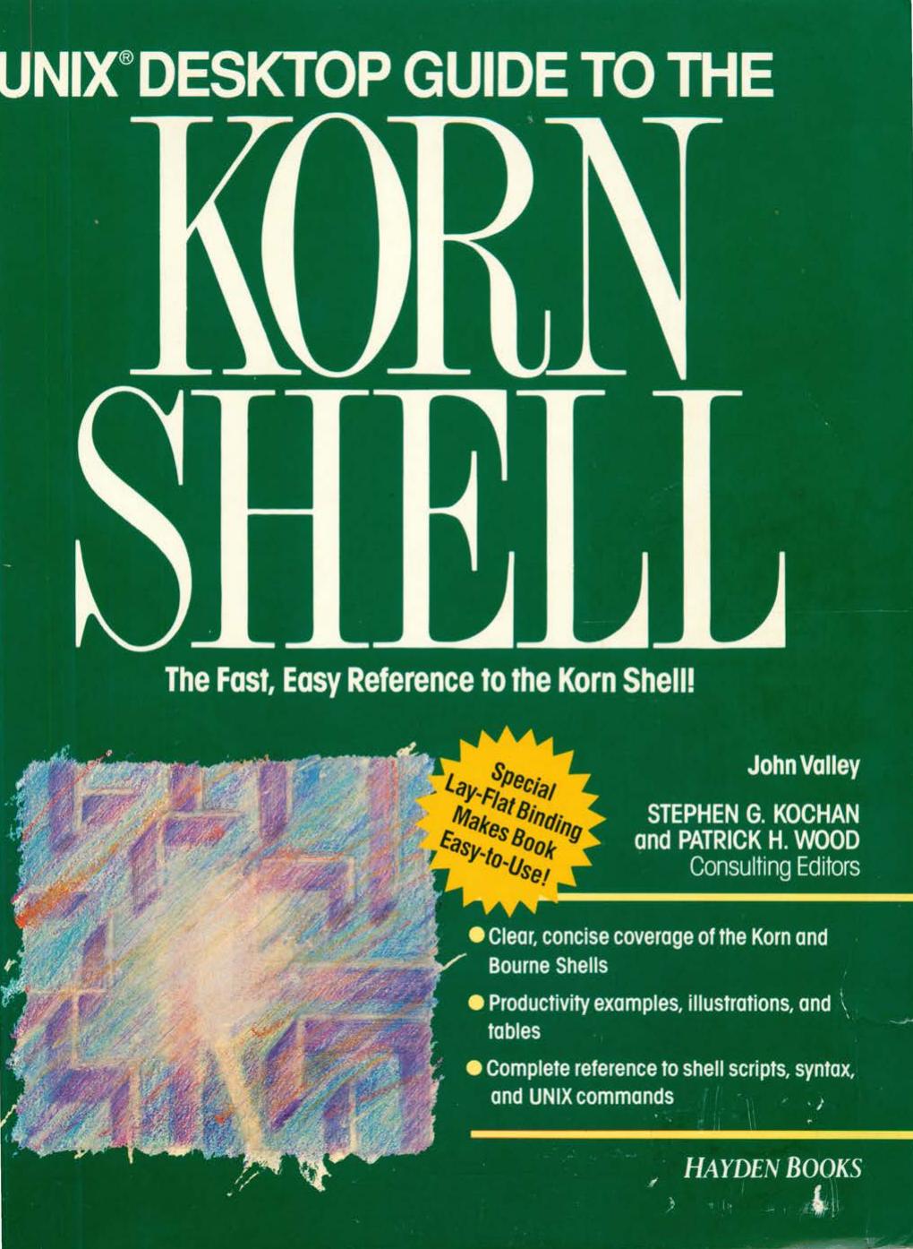 Unix Desktop Guide to the Korn Shell: The Fast, Easy Reference to the Korn Shell! by John Valley Stephen G. Kochan Patrick H. Wood