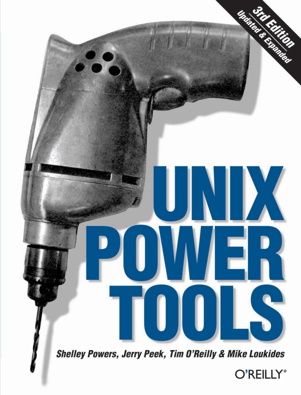 Unix Power Tools. 3rd edition. by Jerry Peek Shelley Powers Tim O'Reilly Mike Loukides