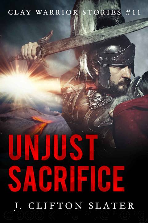 Unjust Sacrifice by Slater J. Clifton
