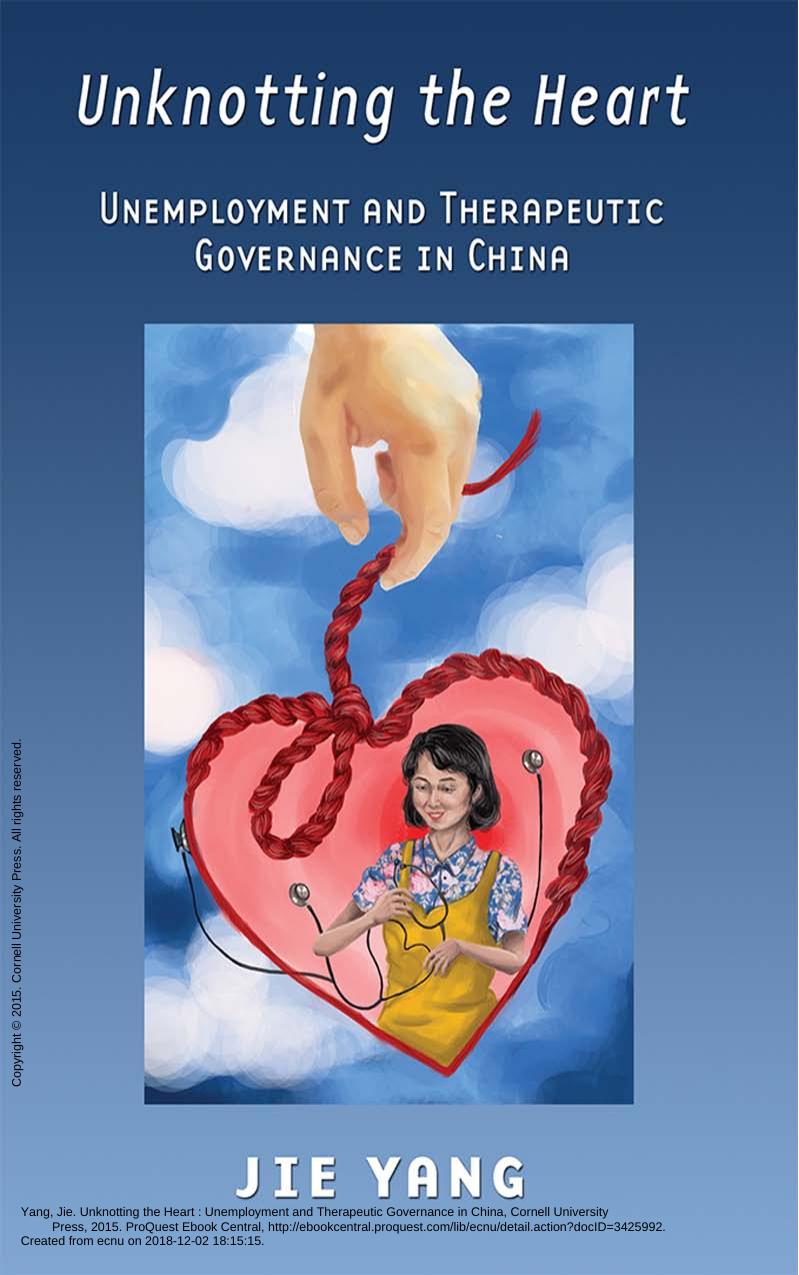 Unknotting the Heart: Unemployment and Therapeutic Governance in China by Jie Yang